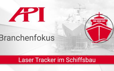 Branchenfokus: Laser Tracker im Schiffsbau