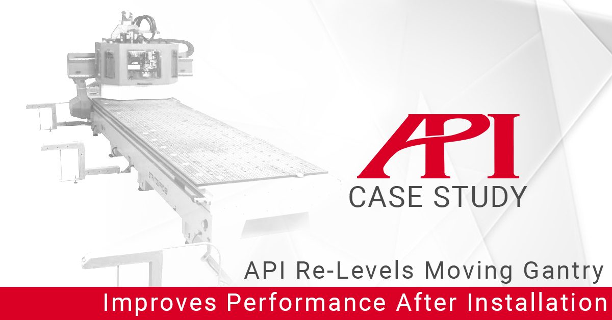 API Re-Levels Moving Gantry, Improves Performance After Installation