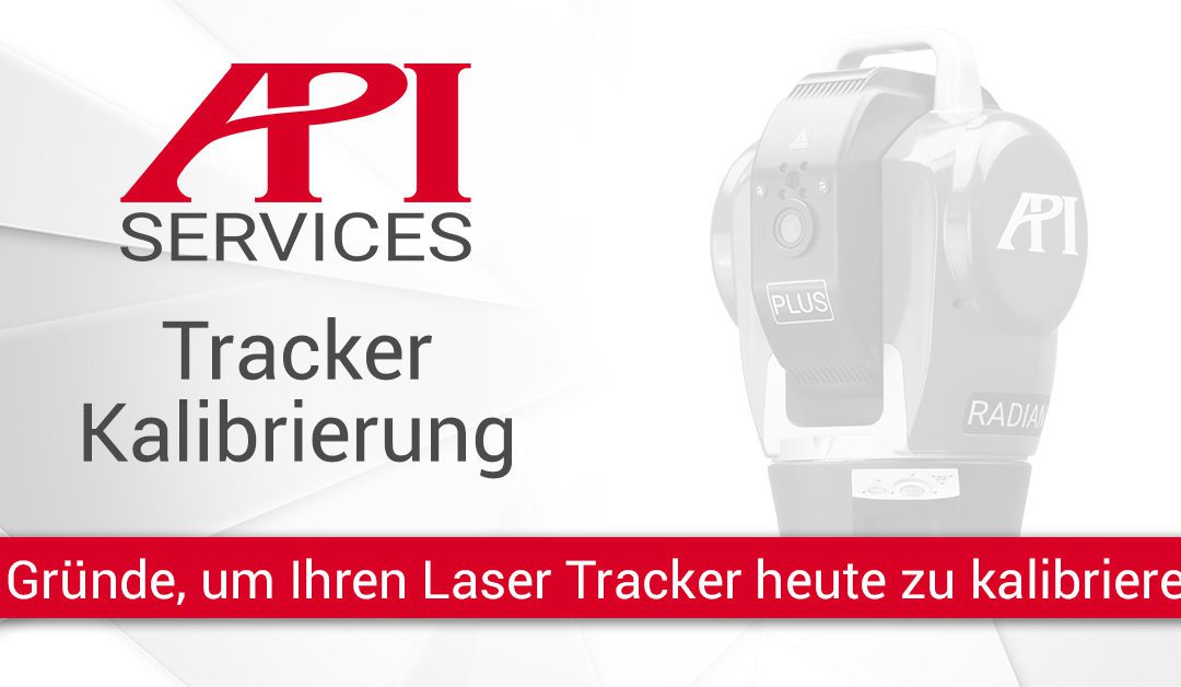 7 Gründe, um Ihren Laser Tracker heute zu kalibrieren