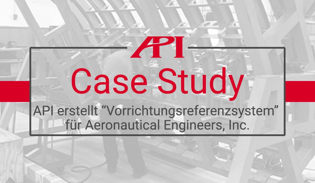 API Services erstellt „Vorrichtungs-Referenzsystem“ für eine Montage-Vorrichtung von Aeronautical Engineers Inc.