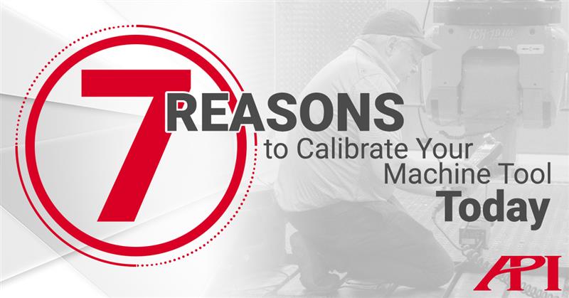 7 Reasons to Calibrate Your Machine Tool Today