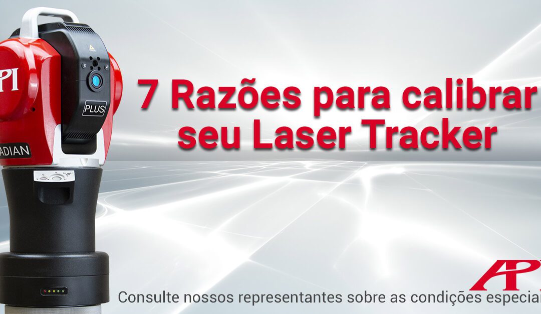 7 Razões para calibrar seu Laser Tracker hoje