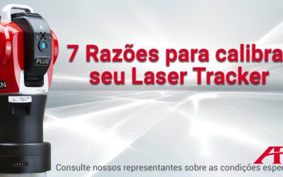 7 Razões para calibrar seu Laser Tracker hoje