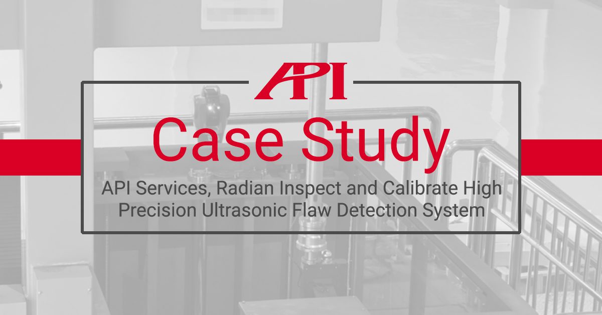 API Services, Radian Inspect and Calibrate High Precision Ultrasonic Flaw Detection System