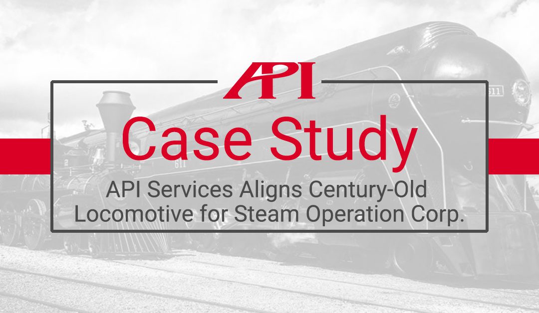 API Services Aligns Century-Old Locomotive for Steam Operation Corp.