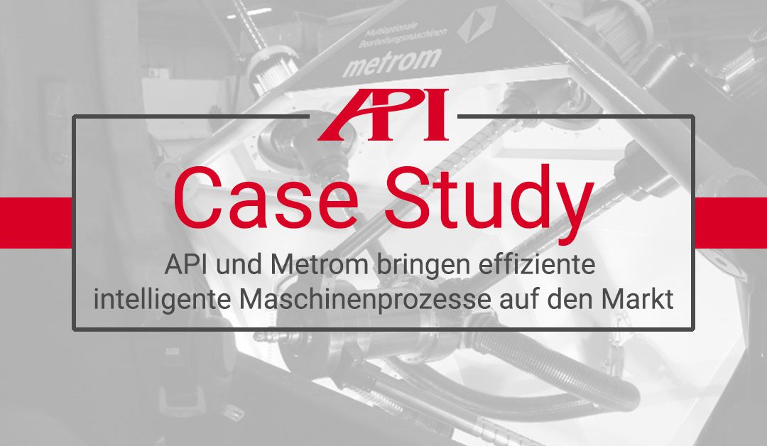 API und Metrom bringen effiziente intelligente Maschinenprozesse auf den Markt