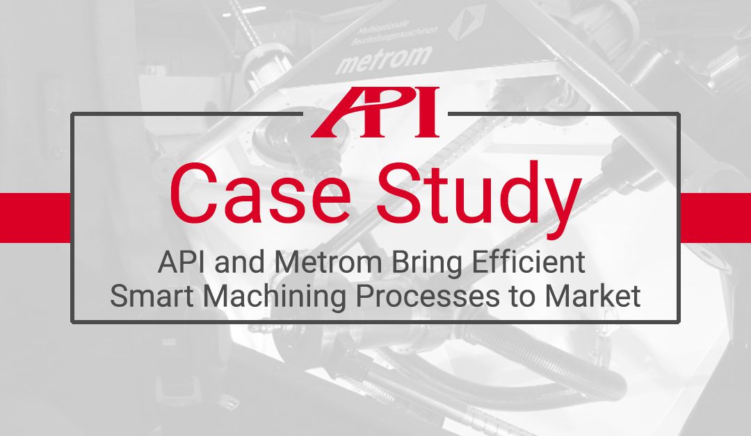 API et Metrom mettent sur le marché des processus d’usinage intelligents et efficaces