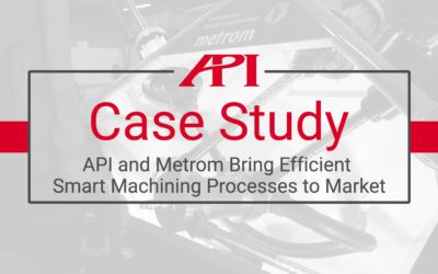 API et Metrom mettent sur le marché des processus d’usinage intelligents et efficaces