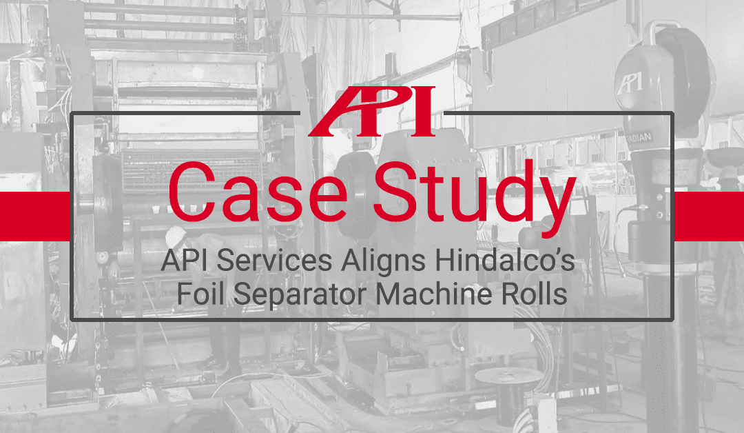 API Services Aligns Hindalco’s Foil Separator Machine Rolls