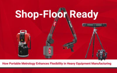 Shop-Floor Ready: How Portable Metrology Enhances Flexibility in Heavy Equipment Manufacturing
