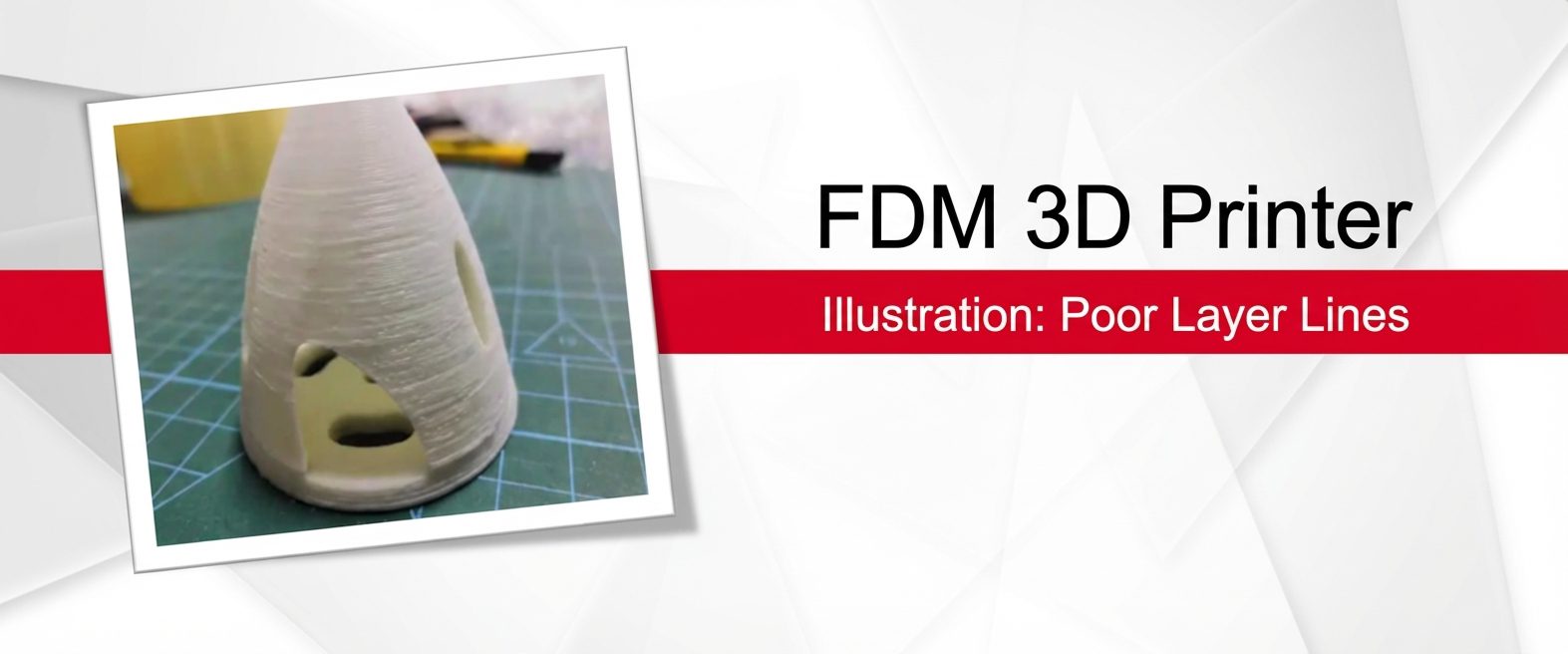 Poor layer lines can reduce FDM print quality and dimensional accuracy.
